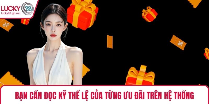 Bạn cần đọc kỹ thể lệ của từng ưu đãi trên hệ thống