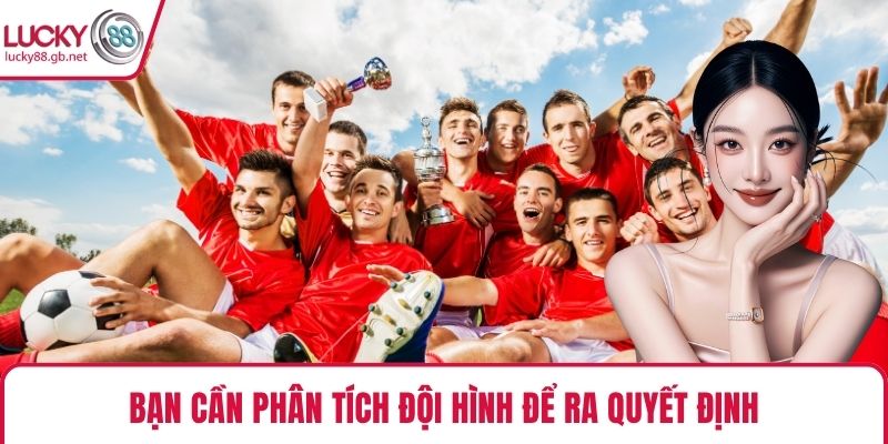 Bạn cần phân tích đội hình để ra quyết định