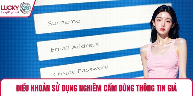 Điều khoản sử dụng nghiêm cấm dùng thông tin giả