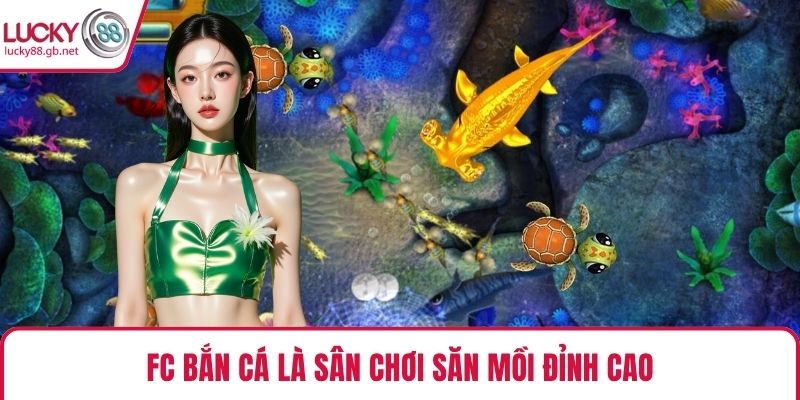 FC bắn cá là sân chơi săn mồi đỉnh cao
