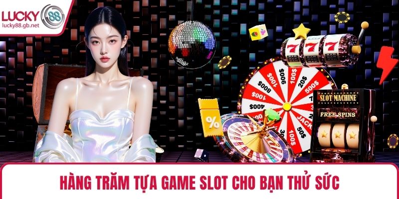 Hàng trăm tựa game slot cho bạn thử sức
