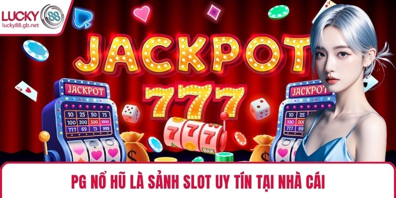PG nổ hũ là sảnh slot uy tín tại nhà cái