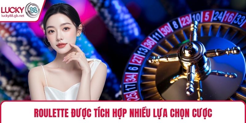 Roulette được tích hợp nhiều lựa chọn cược