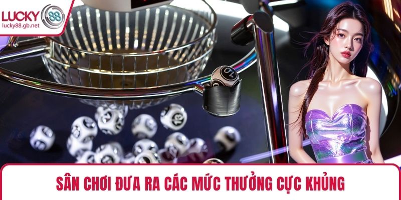 Sân chơi đưa ra các mức thưởng cực khủng