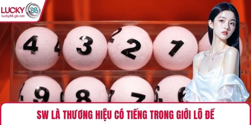 SW là thương hiệu có tiếng trong giới lô đề
